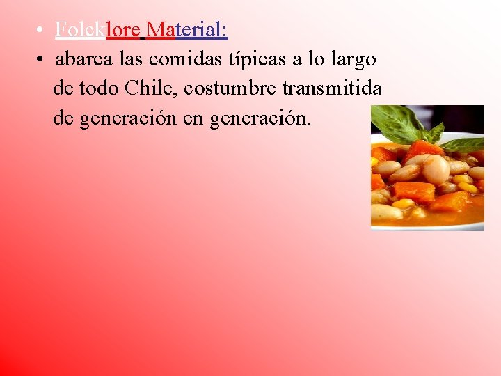 • Folcklore Material: • abarca las comidas típicas a lo largo de todo • Folcklore Material: • abarca las comidas típicas a lo largo de todo
