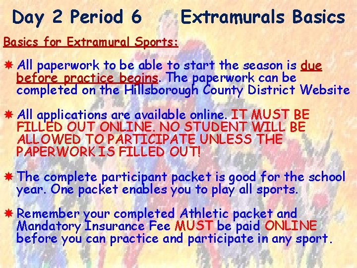 Day 2 Period 6 Extramurals Basics for Extramural Sports: All paperwork to be able