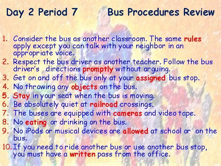 Day 2 Period 7 Bus Procedures Review 1. Consider the bus as another classroom.