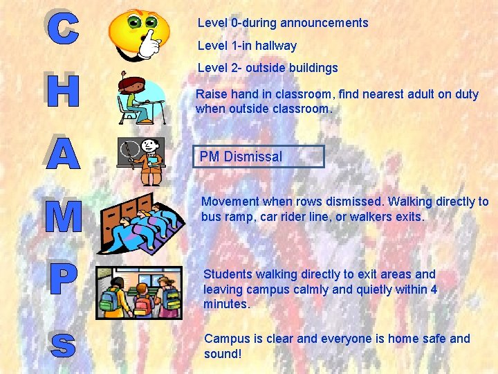 Level 0 -during announcements Level 1 -in hallway Level 2 - outside buildings Raise