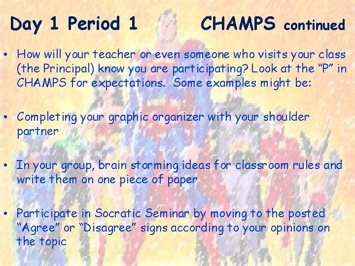 Day 1 Period 1 CHAMPS continued • How will your teacher or even someone