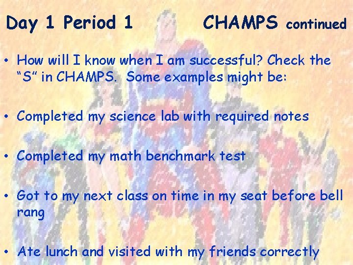 Day 1 Period 1 CHAMPS continued • How will I know when I am