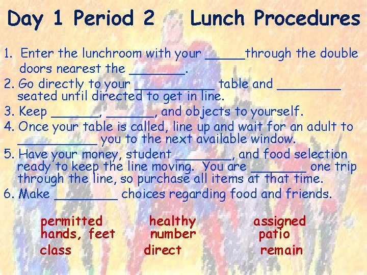 Day 1 Period 2 Lunch Procedures 1. Enter the lunchroom with your _____through the