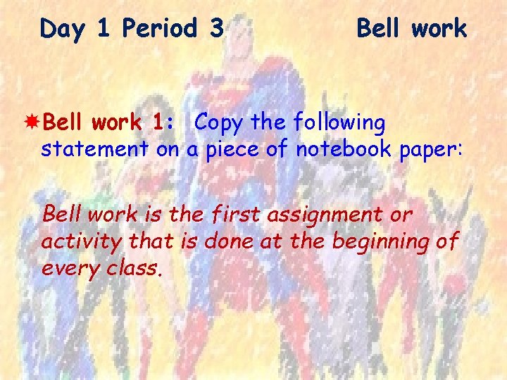 Day 1 Period 3 Bell work 1: Copy the following statement on a piece