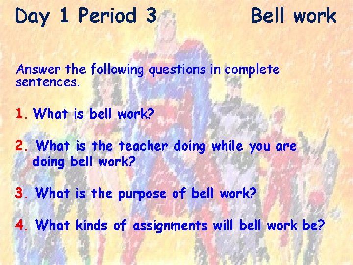 Day 1 Period 3 Bell work Answer the following questions in complete sentences. 1.