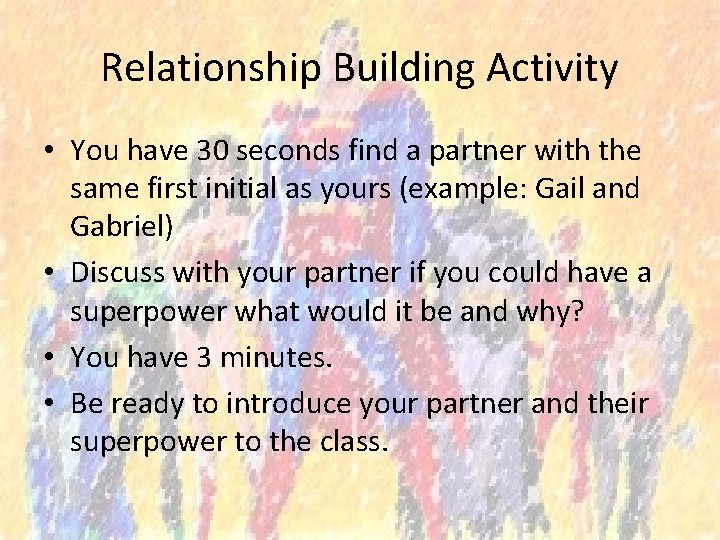 Relationship Building Activity • You have 30 seconds find a partner with the same