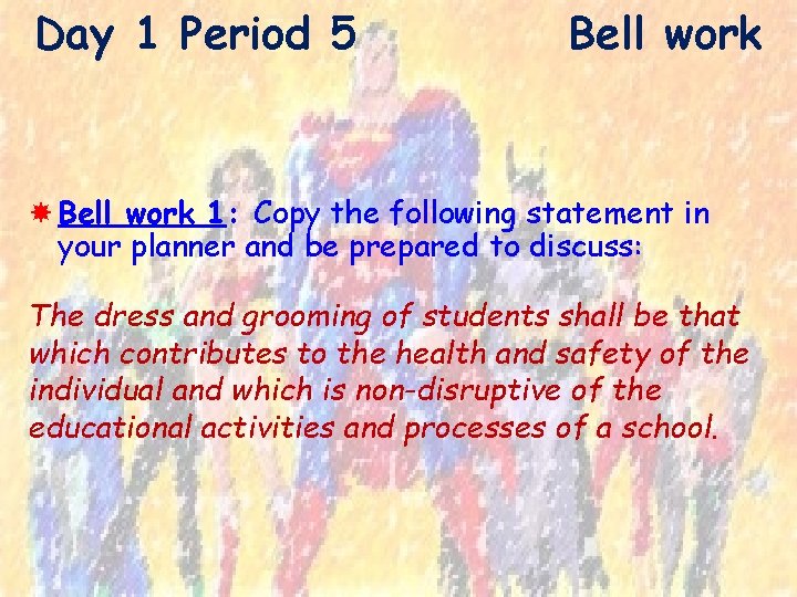 Day 1 Period 5 Bell work 1: Copy the following statement in your planner