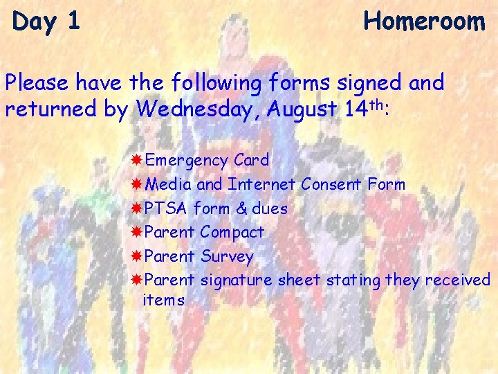 Day 1 Homeroom Please have the following forms signed and returned by Wednesday, August
