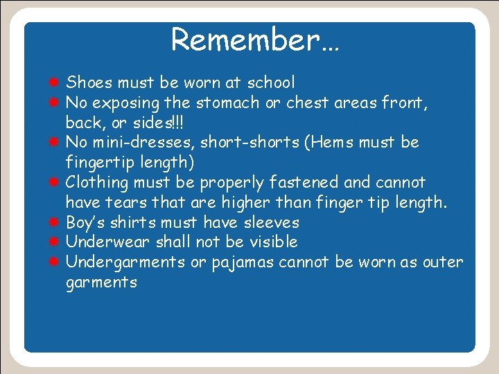 Remember… Shoes must be worn at school No exposing the stomach or chest areas