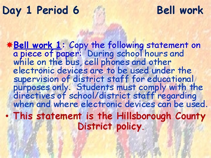Day 1 Period 6 Bell work 1: Copy the following statement on a piece