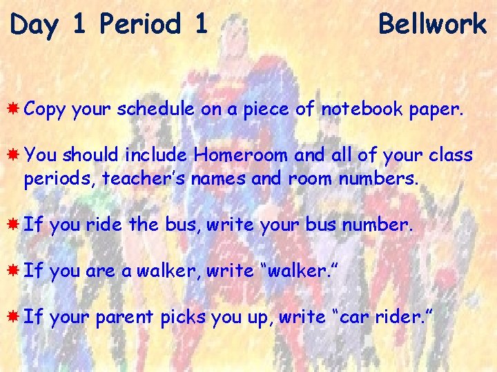 Day 1 Period 1 Bellwork Copy your schedule on a piece of notebook paper.