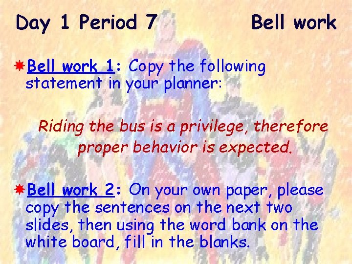 Day 1 Period 7 Bell work 1: Copy the following statement in your planner: