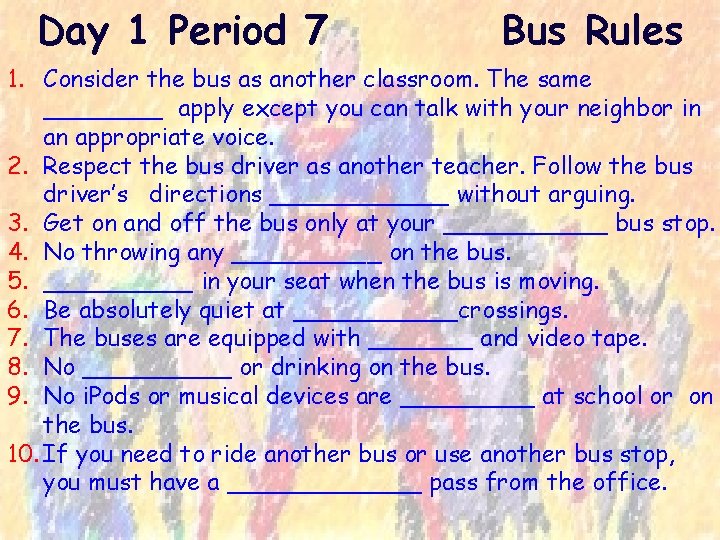 Day 1 Period 7 Bus Rules 1. Consider the bus as another classroom. The