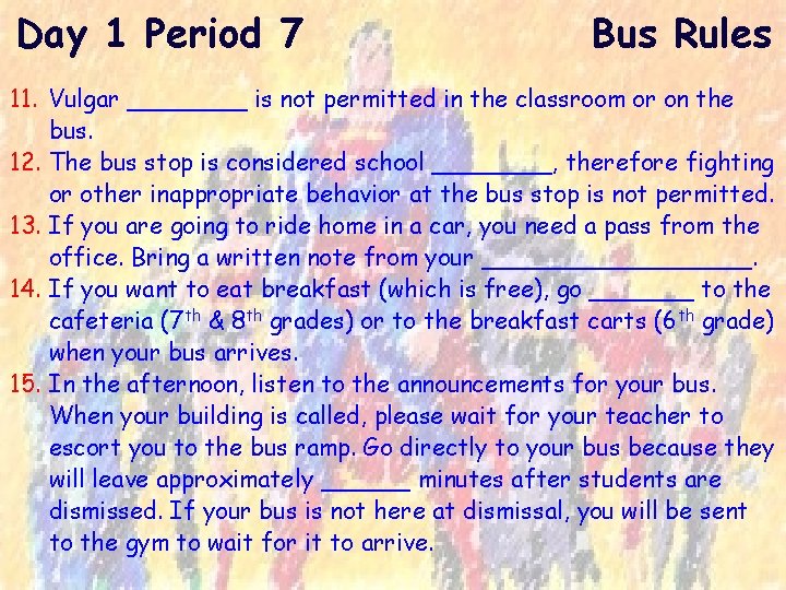Day 1 Period 7 Bus Rules 11. Vulgar ____ is not permitted in the