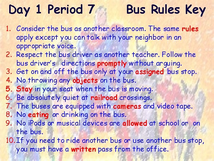 Day 1 Period 7 Bus Rules Key 1. Consider the bus as another classroom.