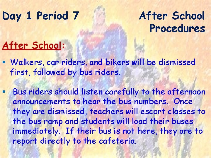 Day 1 Period 7 After School Procedures After School: § Walkers, car riders, and