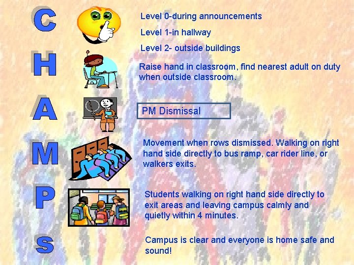 Level 0 -during announcements Level 1 -in hallway Level 2 - outside buildings Raise