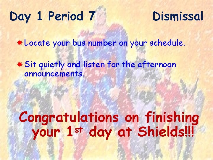 Day 1 Period 7 Dismissal Locate your bus number on your schedule. Sit quietly