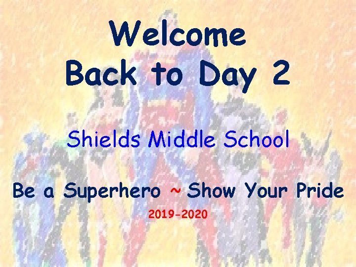 Welcome Back to Day 2 Shields Middle School Be a Superhero ~ Show Your