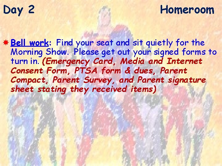 Day 2 Homeroom Bell work: Find your seat and sit quietly for the Morning