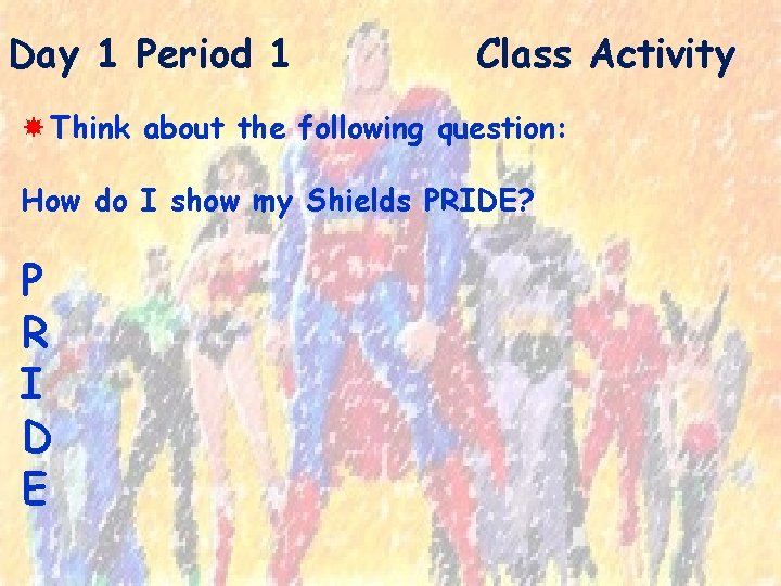 Day 1 Period 1 Class Activity Think about the following question: How do I