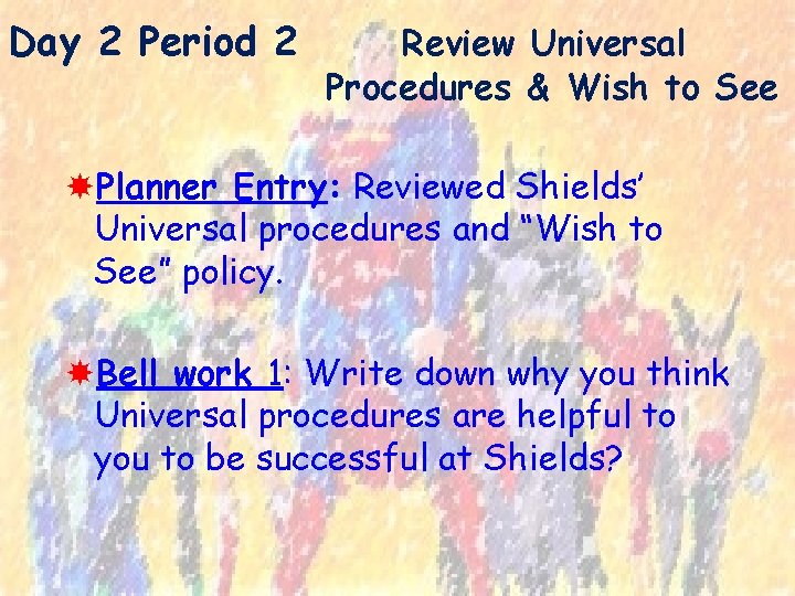 Day 2 Period 2 Review Universal Procedures & Wish to See Planner Entry: Reviewed