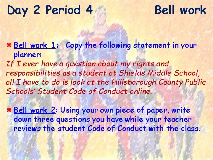 Day 2 Period 4 Bell work 1: Copy the following statement in your planner: