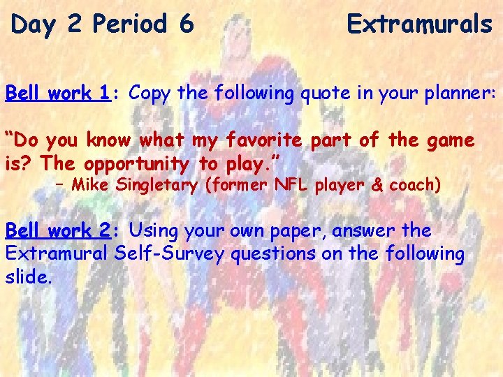Day 2 Period 6 Extramurals Bell work 1: Copy the following quote in your
