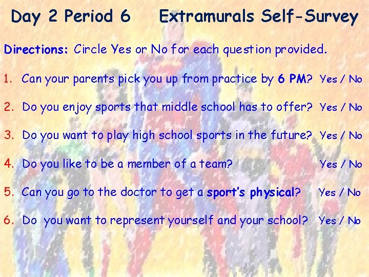 Day 2 Period 6 Extramurals Self-Survey Directions: Circle Yes or No for each question