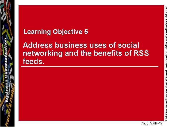 Address business uses of social networking and the benefits of RSS feeds. Ch. 7,