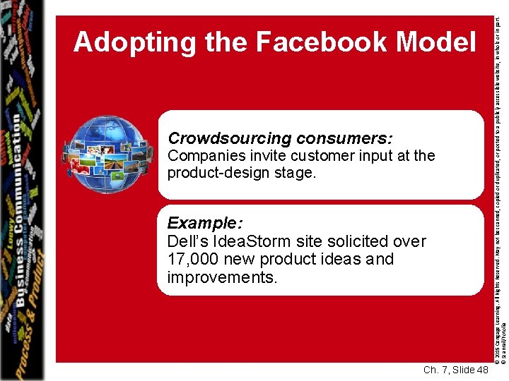 Crowdsourcing consumers: Companies invite customer input at the product-design stage. Example: Dell’s Idea. Storm