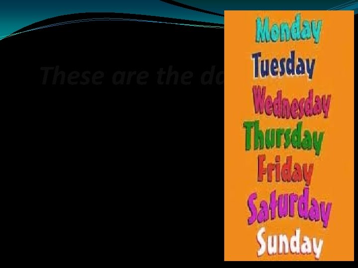 These are the days of the week 