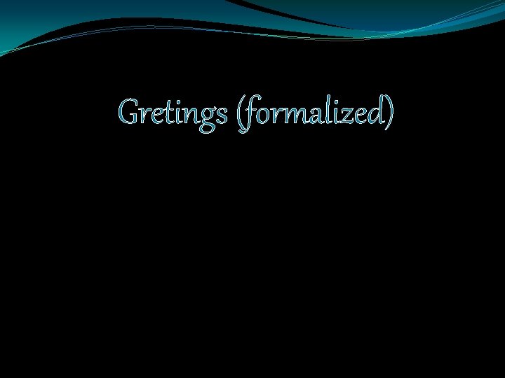 Gretings (formalized) 
