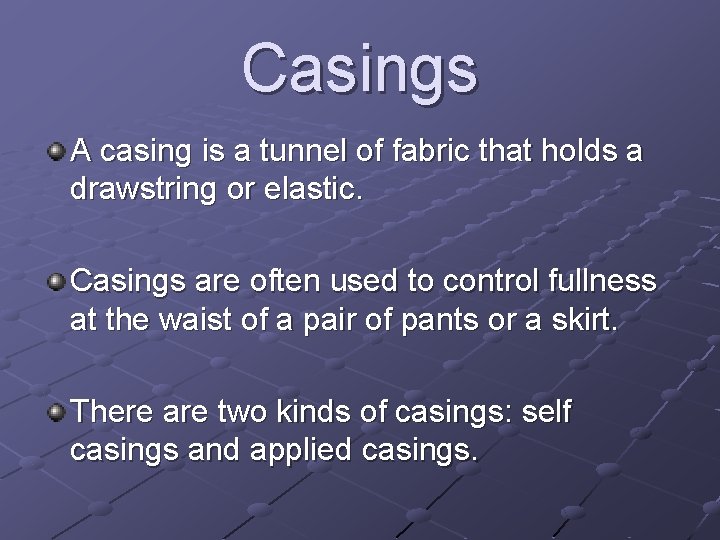 Casings A casing is a tunnel of fabric that holds a drawstring or elastic.