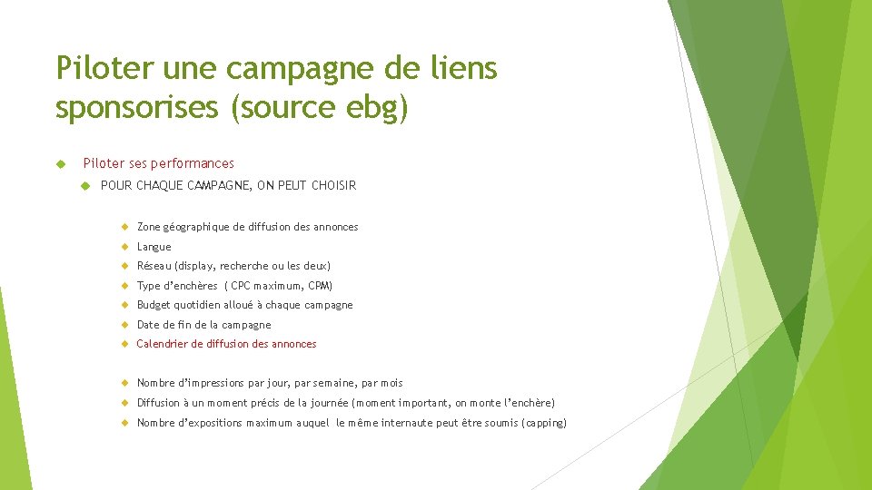 Piloter une campagne de liens sponsorises (source ebg) Piloter ses performances POUR CHAQUE CAMPAGNE,