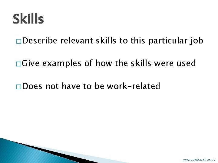 Skills � Describe � Give relevant skills to this particular job examples of how