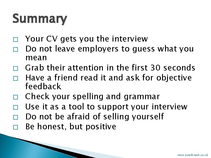 Summary � � � � Your CV gets you the interview Do not leave