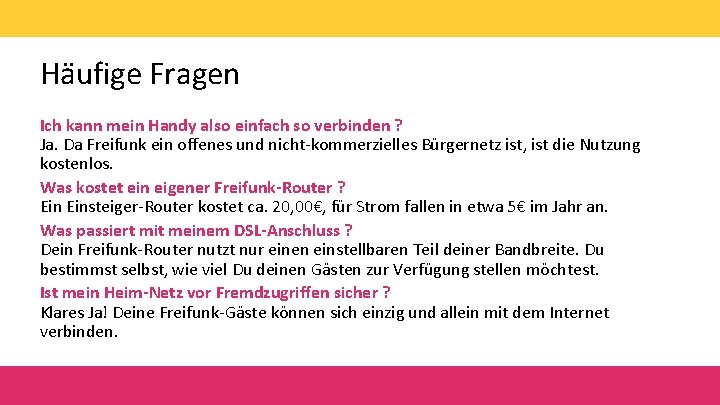 Häufige Fragen Ich kann mein Handy also einfach so verbinden ? Ja. Da Freifunk