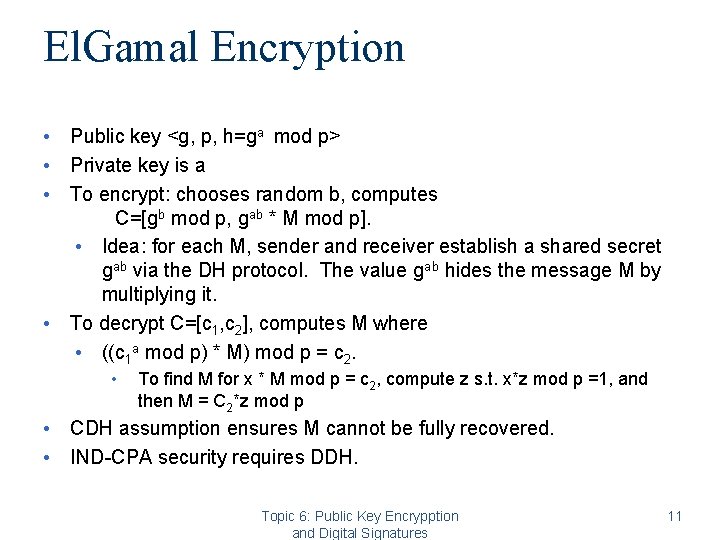 El. Gamal Encryption • Public key <g, p, h=ga mod p> • Private key El. Gamal Encryption • Public key <g, p, h=ga mod p> • Private key