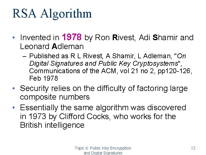 RSA Algorithm • Invented in 1978 by Ron Rivest, Adi Shamir and Leonard Adleman RSA Algorithm • Invented in 1978 by Ron Rivest, Adi Shamir and Leonard Adleman