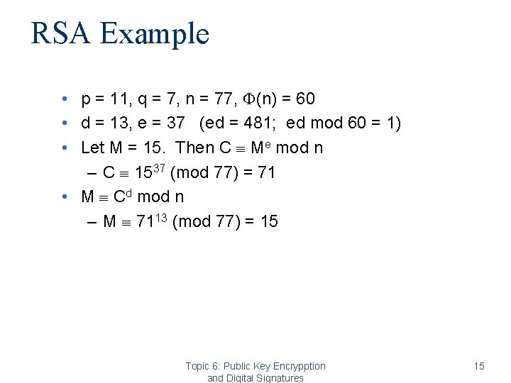 RSA Example • p = 11, q = 7, n = 77, (n) = RSA Example • p = 11, q = 7, n = 77, (n) =