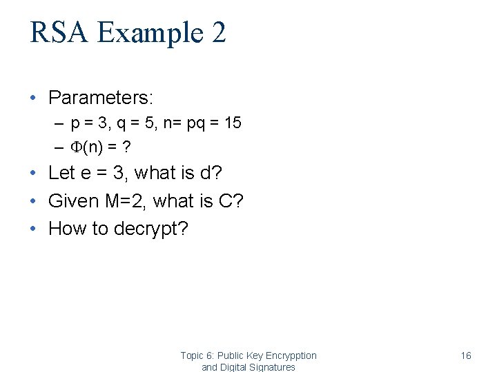 RSA Example 2 • Parameters: – p = 3, q = 5, n= pq RSA Example 2 • Parameters: – p = 3, q = 5, n= pq