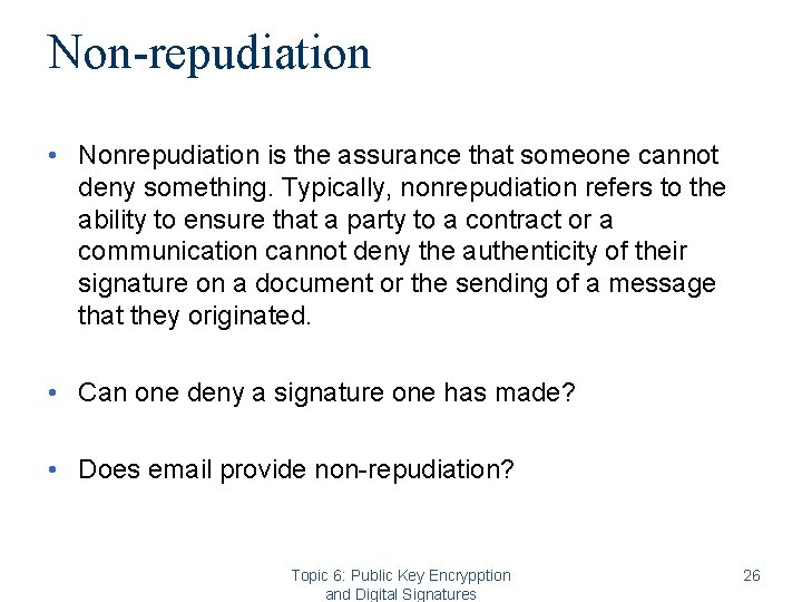 Non-repudiation • Nonrepudiation is the assurance that someone cannot deny something. Typically, nonrepudiation refers Non-repudiation • Nonrepudiation is the assurance that someone cannot deny something. Typically, nonrepudiation refers