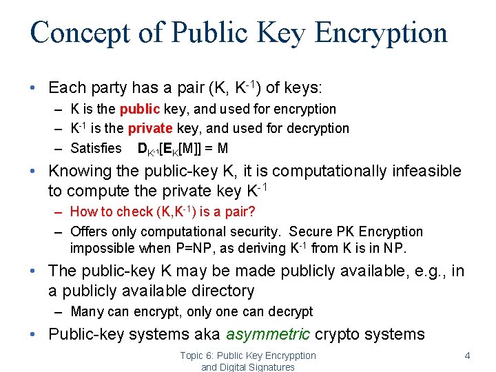 Concept of Public Key Encryption • Each party has a pair (K, K-1) of Concept of Public Key Encryption • Each party has a pair (K, K-1) of
