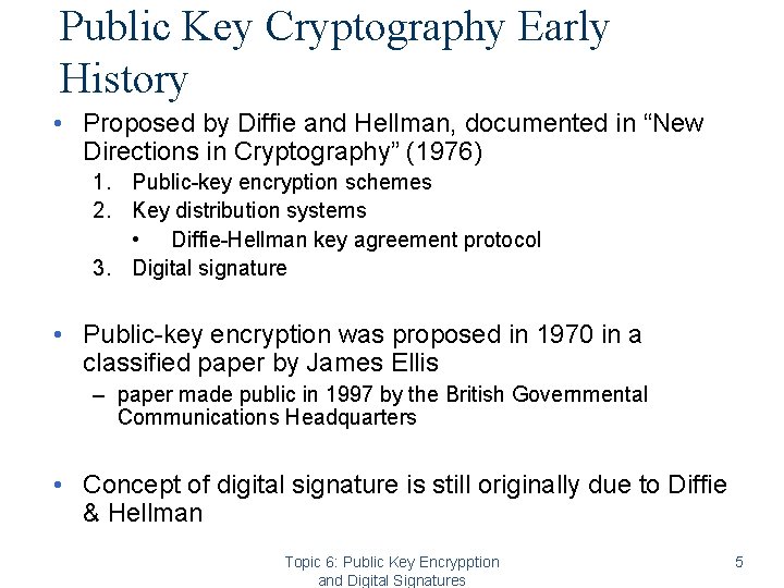 Public Key Cryptography Early History • Proposed by Diffie and Hellman, documented in “New Public Key Cryptography Early History • Proposed by Diffie and Hellman, documented in “New
