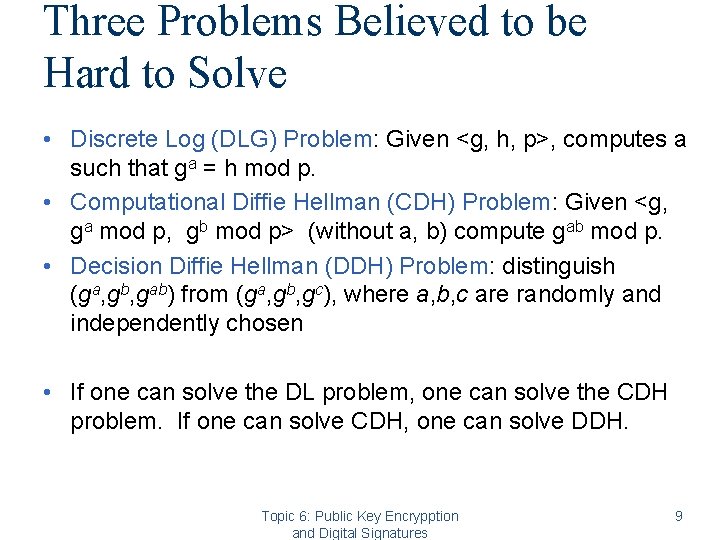 Three Problems Believed to be Hard to Solve • Discrete Log (DLG) Problem: Given Three Problems Believed to be Hard to Solve • Discrete Log (DLG) Problem: Given