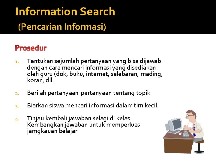 Information Search (Pencarian Informasi) 1. Tentukan sejumlah pertanyaan yang bisa dijawab dengan cara mencari