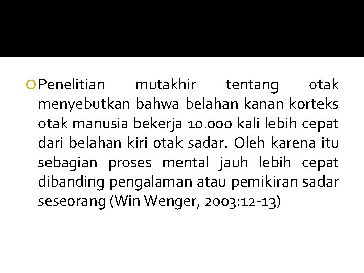  Penelitian mutakhir tentang otak menyebutkan bahwa belahan kanan korteks otak manusia bekerja 10.