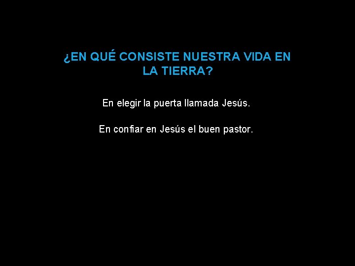 ¿EN QUÉ CONSISTE NUESTRA VIDA EN LA TIERRA? En elegir la puerta llamada Jesús.