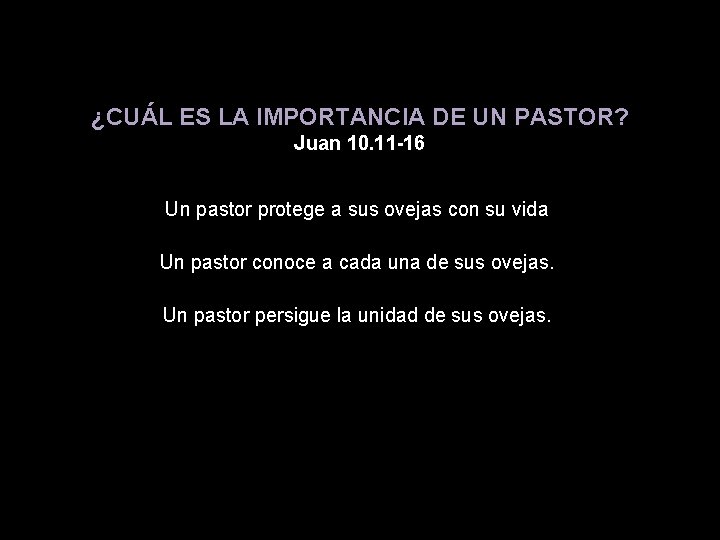 ¿CUÁL ES LA IMPORTANCIA DE UN PASTOR? Juan 10. 11 -16 Un pastor protege